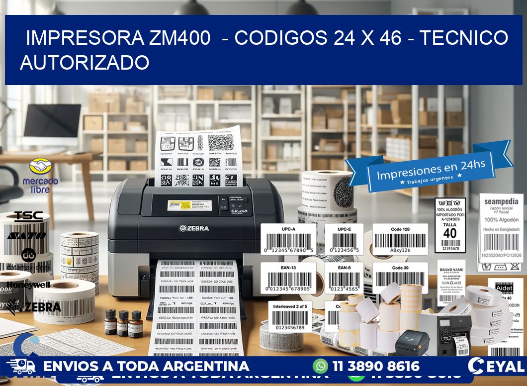 IMPRESORA ZM400  – CODIGOS 24 x 46 – TECNICO AUTORIZADO
