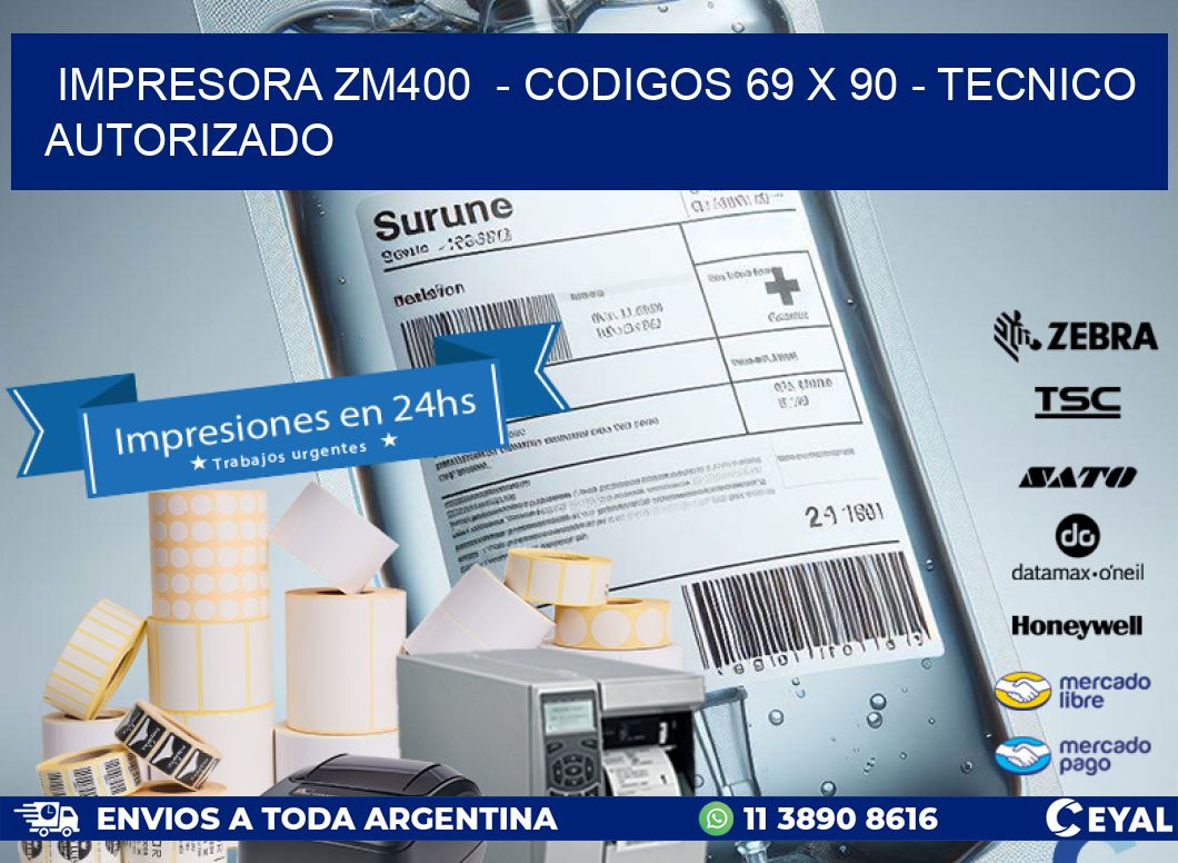 IMPRESORA ZM400  - CODIGOS 69 x 90 - TECNICO AUTORIZADO
