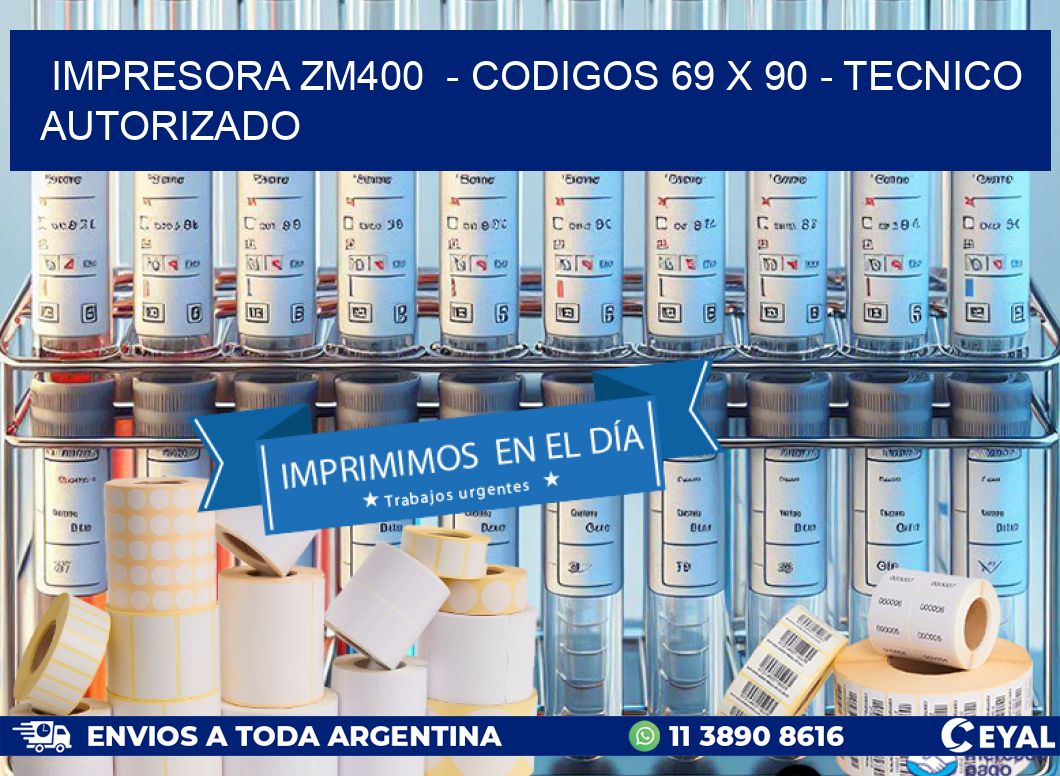 IMPRESORA ZM400  – CODIGOS 69 x 90 – TECNICO AUTORIZADO