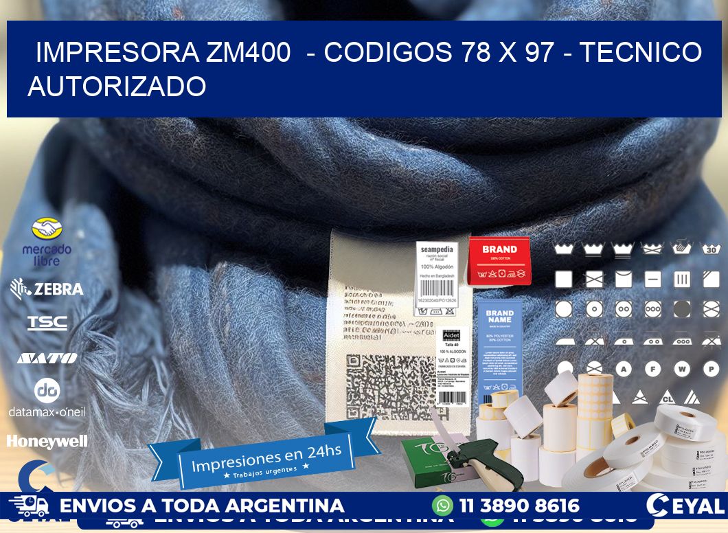 IMPRESORA ZM400  - CODIGOS 78 x 97 - TECNICO AUTORIZADO