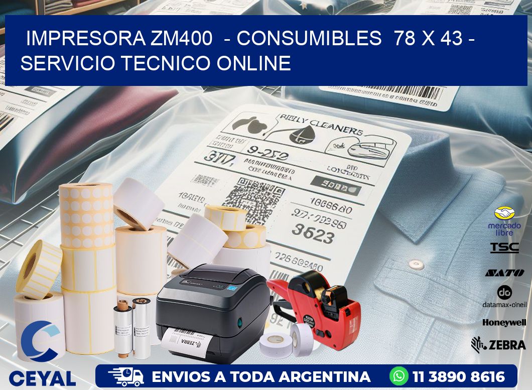 IMPRESORA ZM400  - CONSUMIBLES  78 x 43 - SERVICIO TECNICO ONLINE