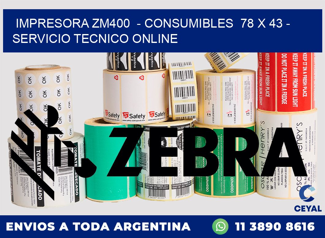 IMPRESORA ZM400  - CONSUMIBLES  78 x 43 - SERVICIO TECNICO ONLINE