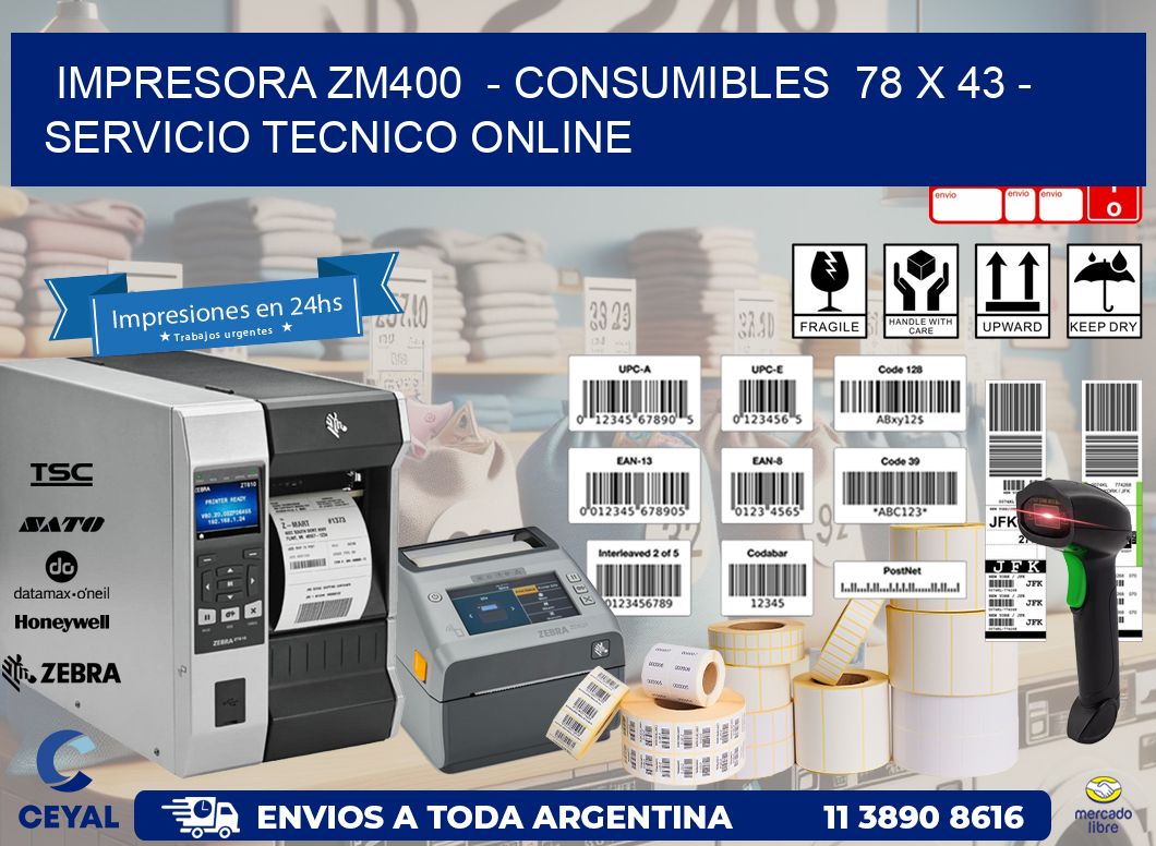 IMPRESORA ZM400  – CONSUMIBLES  78 x 43 – SERVICIO TECNICO ONLINE