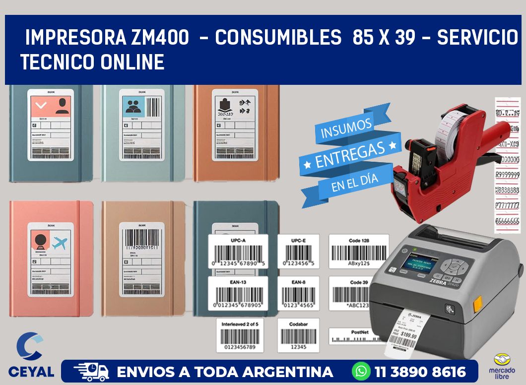 IMPRESORA ZM400 - CONSUMIBLES 85 x 39 - SERVICIO TECNICO ONLINE