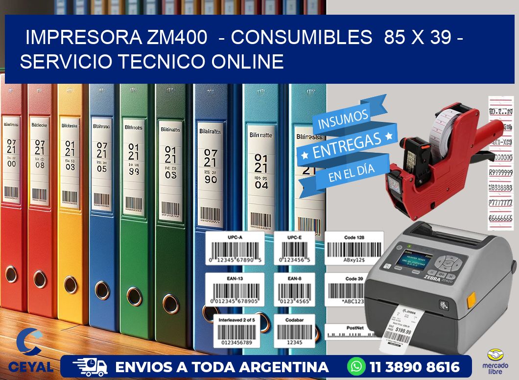 IMPRESORA ZM400  – CONSUMIBLES  85 x 39 – SERVICIO TECNICO ONLINE