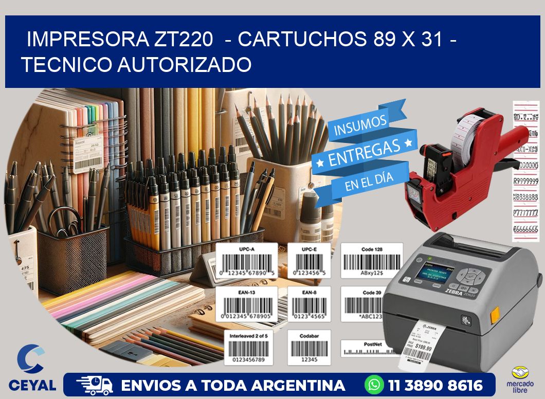 IMPRESORA ZT220 - CARTUCHOS 89 x 31 - TECNICO AUTORIZADO