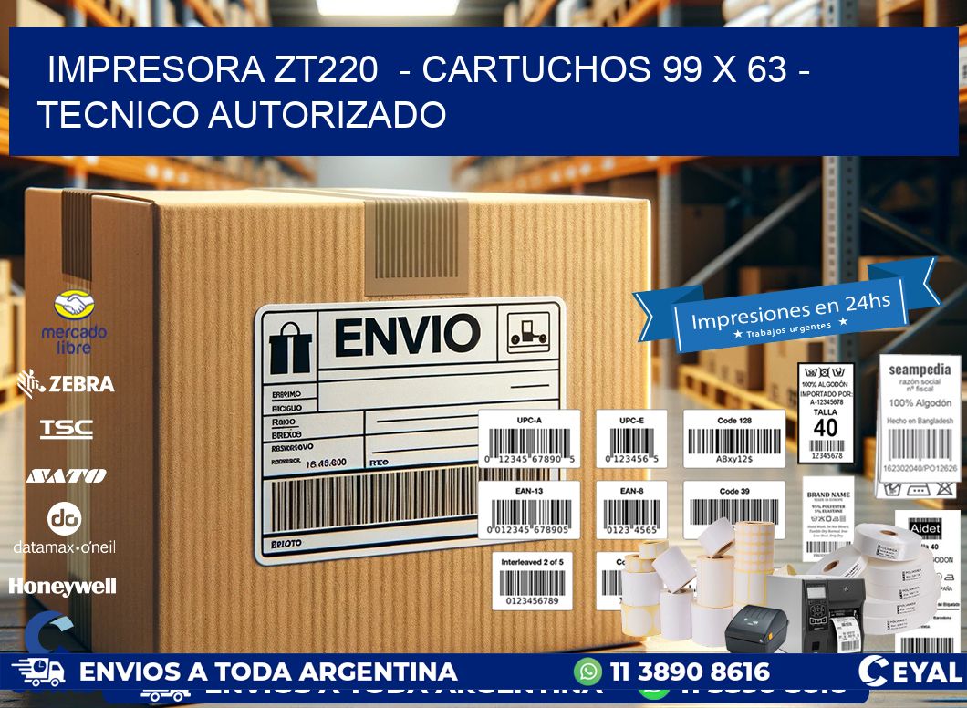 IMPRESORA ZT220  - CARTUCHOS 99 x 63 - TECNICO AUTORIZADO