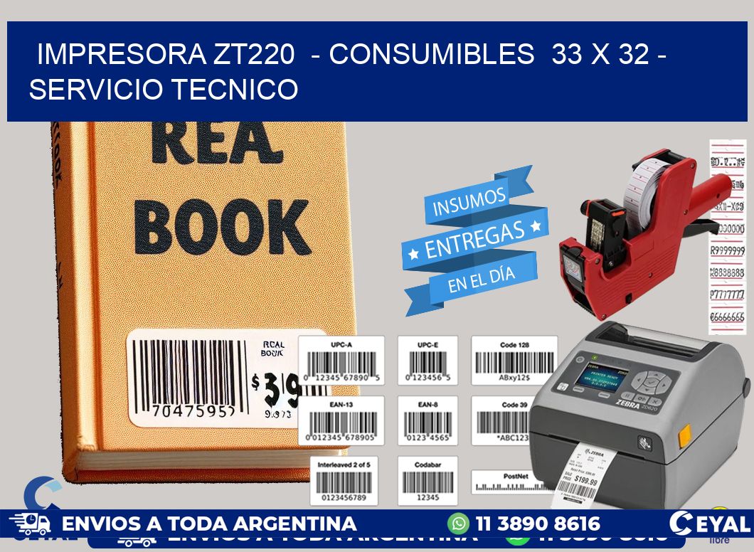 IMPRESORA ZT220  - CONSUMIBLES  33 x 32 - SERVICIO TECNICO
