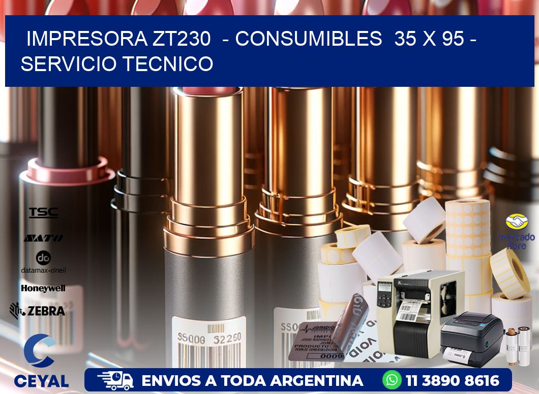 IMPRESORA ZT230  - CONSUMIBLES  35 x 95 - SERVICIO TECNICO