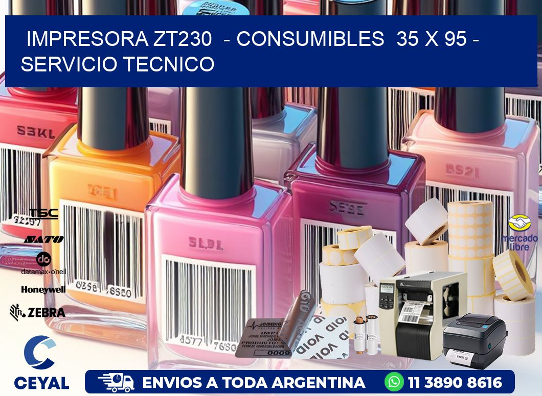 IMPRESORA ZT230  - CONSUMIBLES  35 x 95 - SERVICIO TECNICO