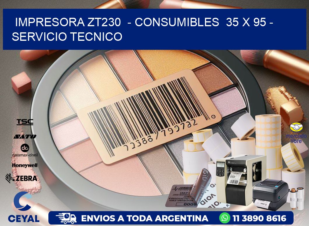IMPRESORA ZT230  - CONSUMIBLES  35 x 95 - SERVICIO TECNICO