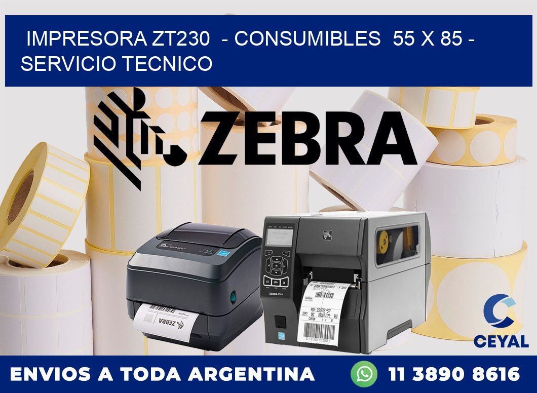 IMPRESORA ZT230  - CONSUMIBLES  55 x 85 - SERVICIO TECNICO