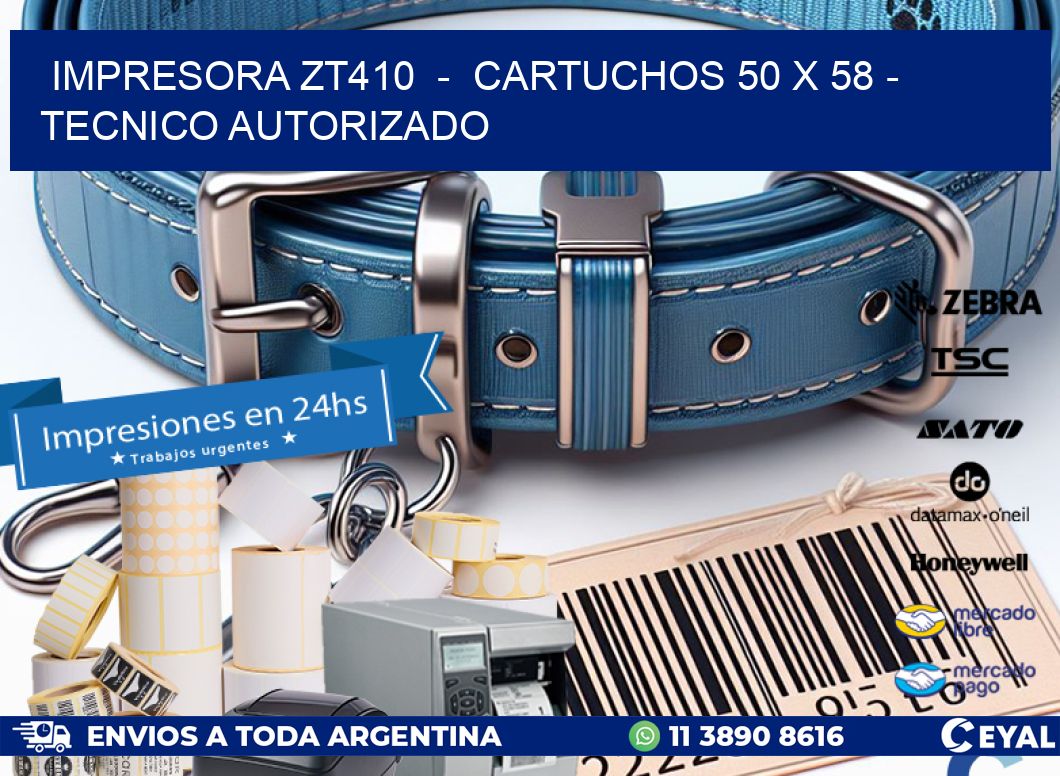 IMPRESORA ZT410 - CARTUCHOS 50 x 58 - TECNICO AUTORIZADO