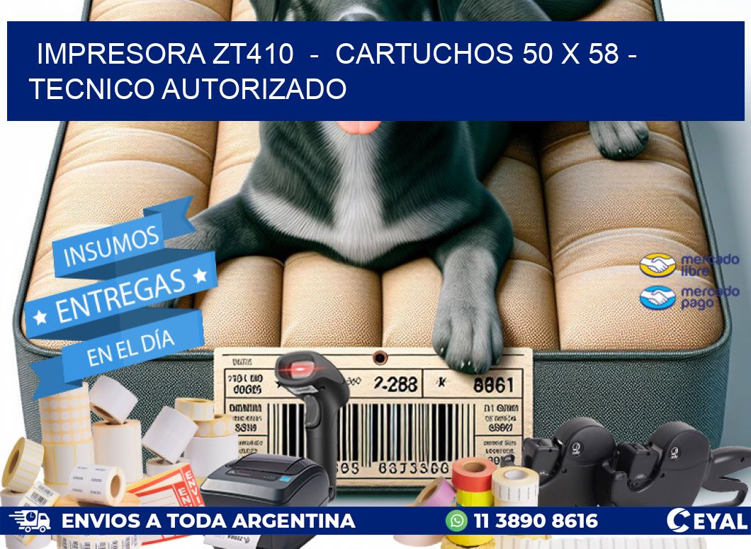 IMPRESORA ZT410 - CARTUCHOS 50 x 58 - TECNICO AUTORIZADO