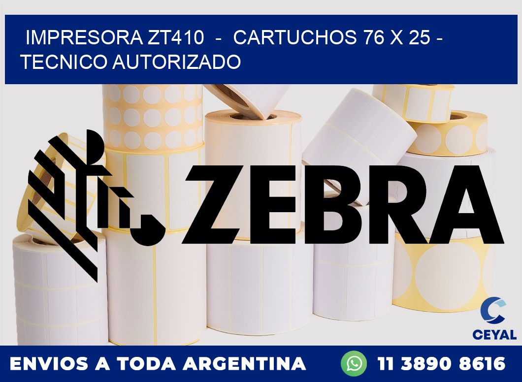 IMPRESORA ZT410  -  CARTUCHOS 76 x 25 - TECNICO AUTORIZADO