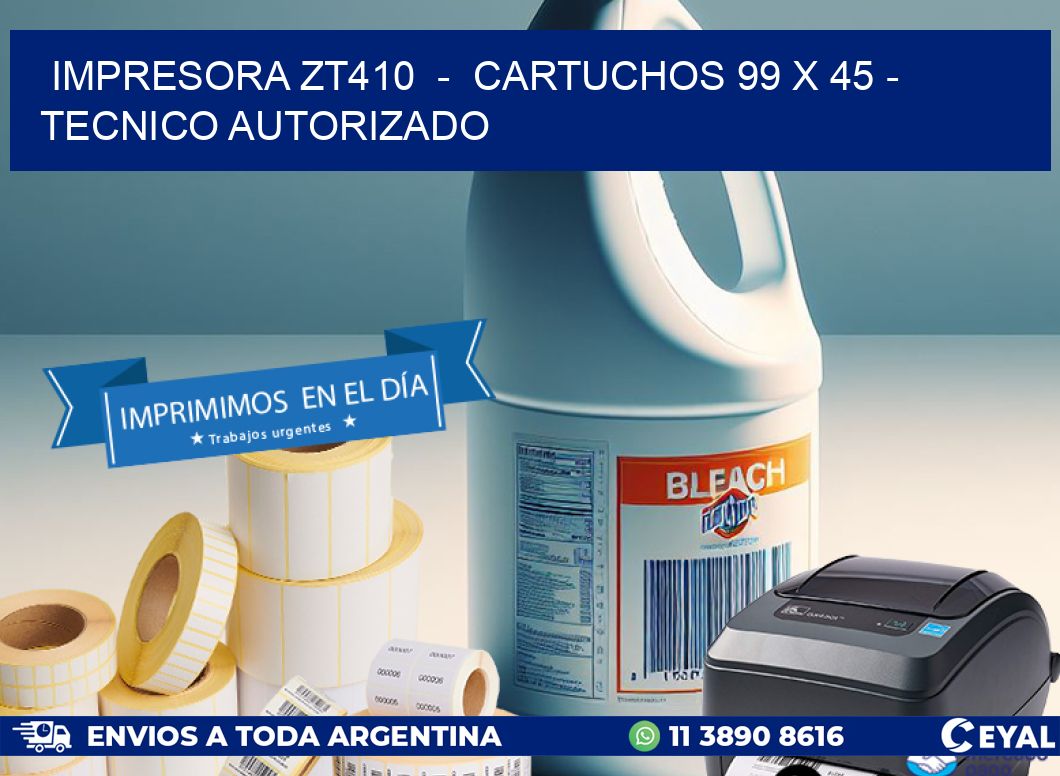 IMPRESORA ZT410 - CARTUCHOS 99 x 45 - TECNICO AUTORIZADO