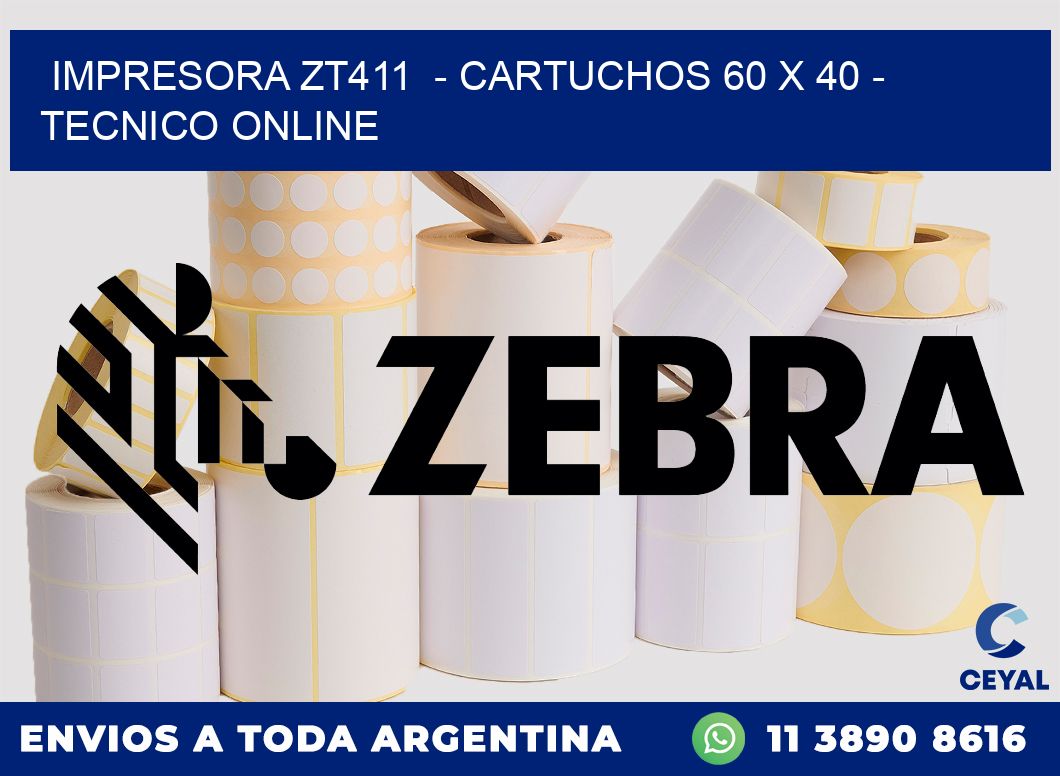 IMPRESORA ZT411  - CARTUCHOS 60 x 40 - TECNICO ONLINE