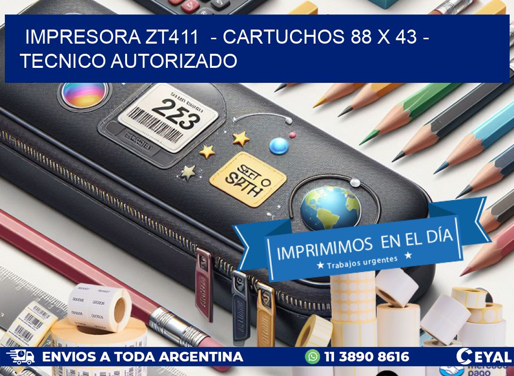 IMPRESORA ZT411  - CARTUCHOS 88 x 43 - TECNICO AUTORIZADO
