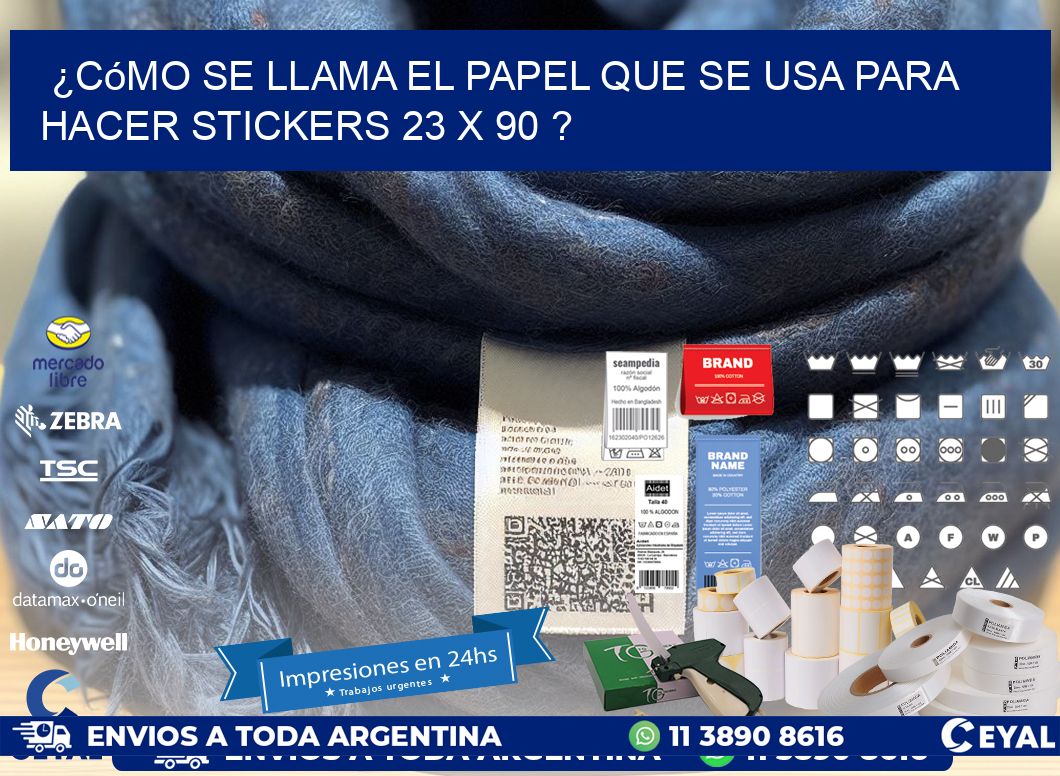 ¿Cómo se llama el papel que se usa para hacer stickers 23 x 90 ?