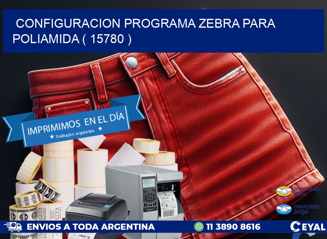 CONFIGURACION PROGRAMA ZEBRA PARA POLIAMIDA ( 15780 )