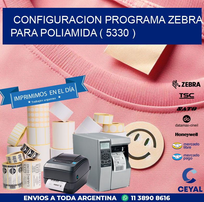 CONFIGURACION PROGRAMA ZEBRA PARA POLIAMIDA ( 5330 )