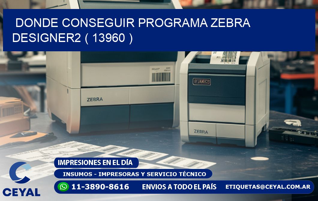DONDE CONSEGUIR PROGRAMA ZEBRA DESIGNER2 ( 13960 )