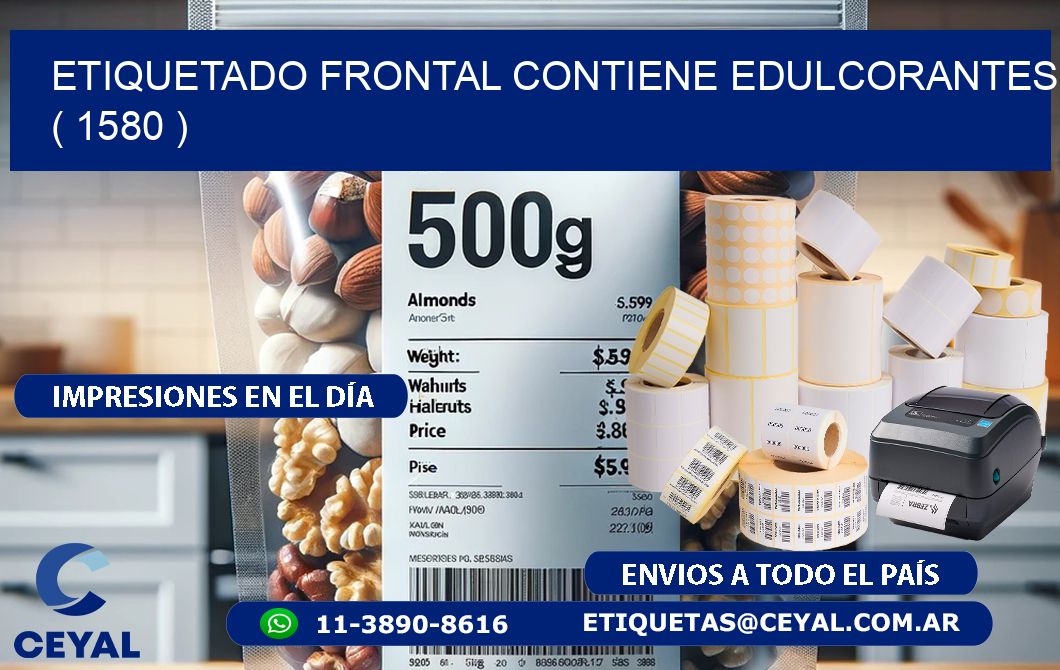 ETIQUETADO FRONTAL CONTIENE EDULCORANTES  ( 1580 )