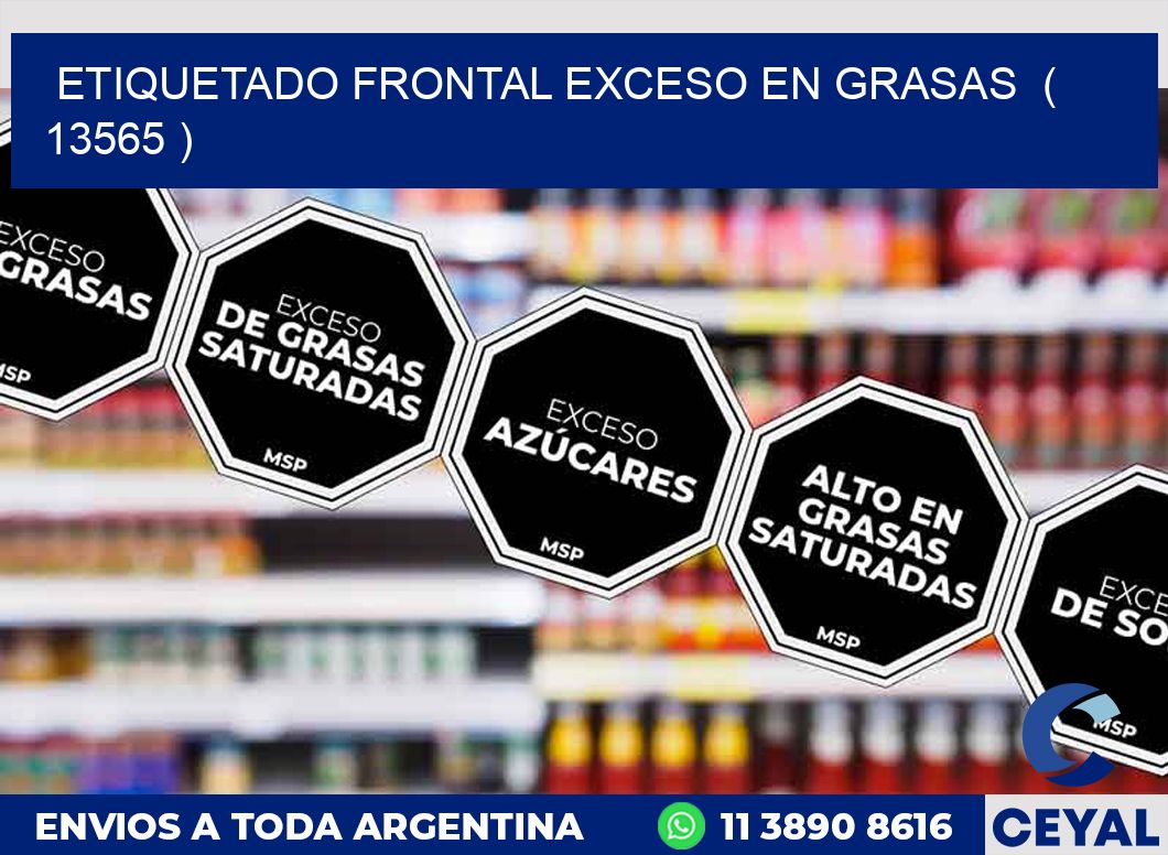 ETIQUETADO FRONTAL EXCESO EN GRASAS  ( 13565 )