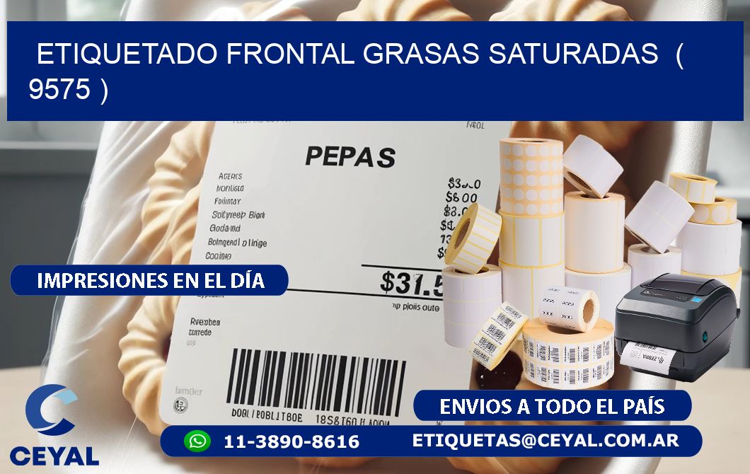 ETIQUETADO FRONTAL GRASAS SATURADAS  ( 9575 )