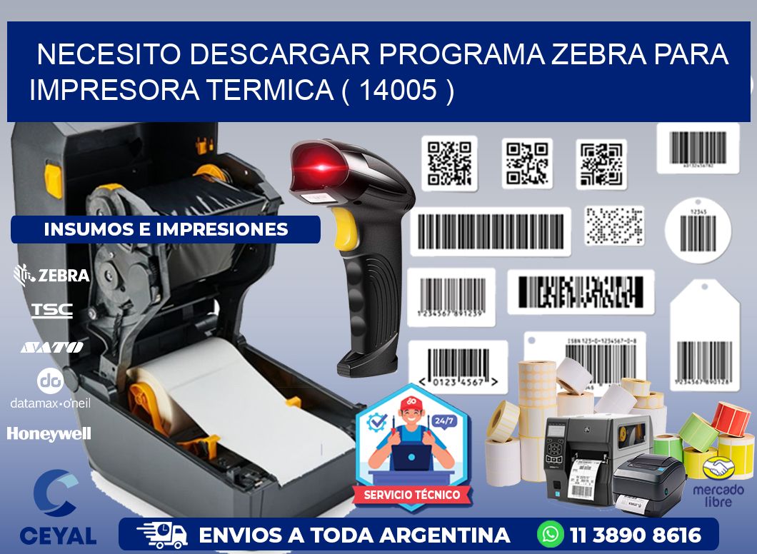 NECESITO DESCARGAR PROGRAMA ZEBRA PARA IMPRESORA TERMICA ( 14005 )