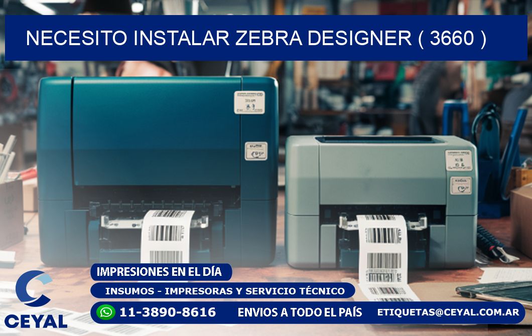 NECESITO INSTALAR ZEBRA DESIGNER ( 3660 )