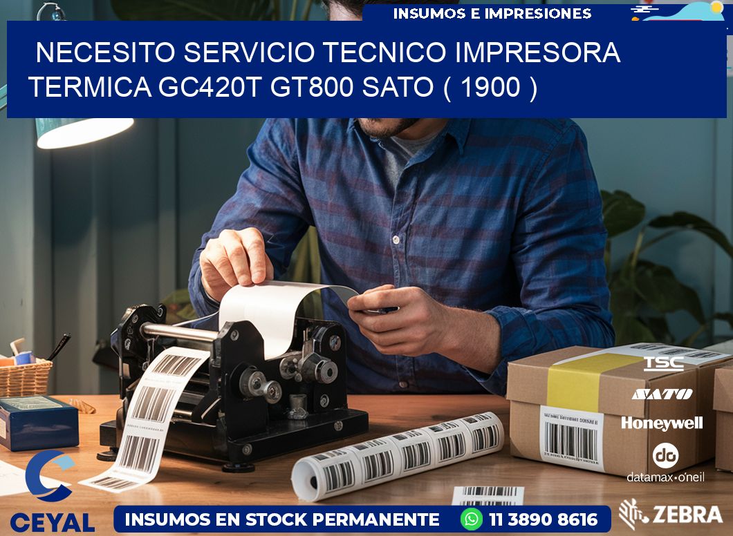 NECESITO SERVICIO TECNICO IMPRESORA TERMICA GC420T GT800 SATO ( 1900 )