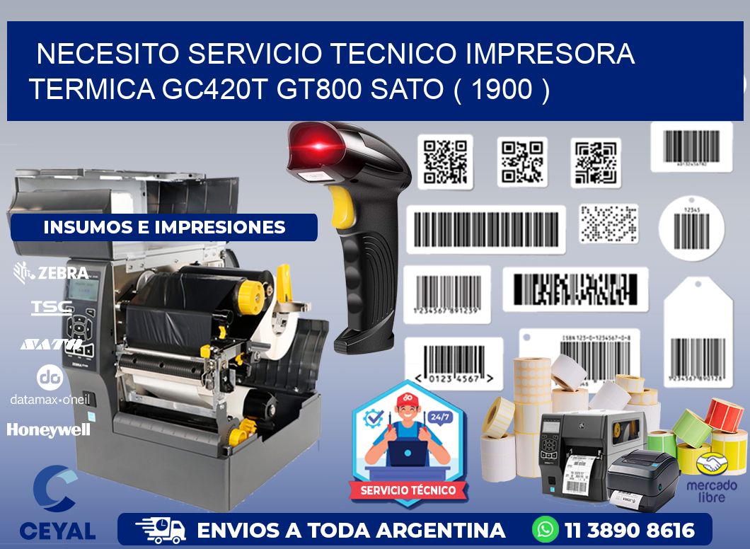 NECESITO SERVICIO TECNICO IMPRESORA TERMICA GC420T GT800 SATO ( 1900 )