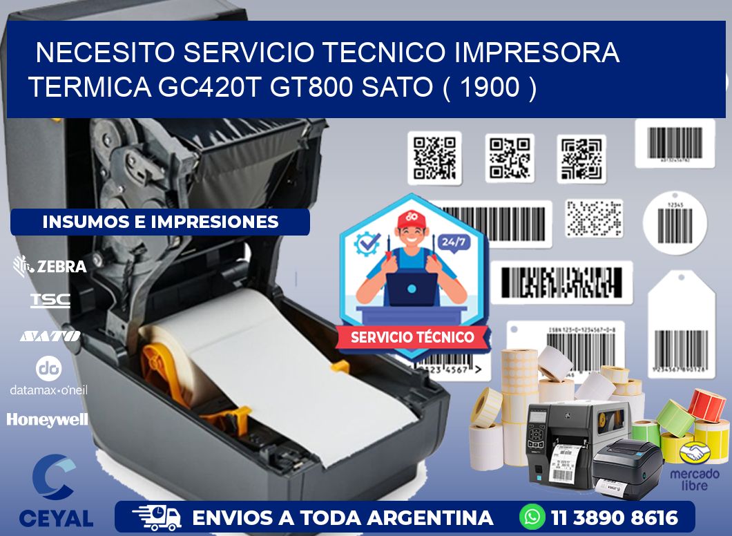 NECESITO SERVICIO TECNICO IMPRESORA TERMICA GC420T GT800 SATO ( 1900 )