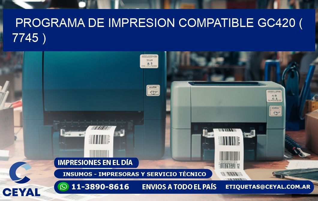 PROGRAMA DE IMPRESION COMPATIBLE GC420 ( 7745 )