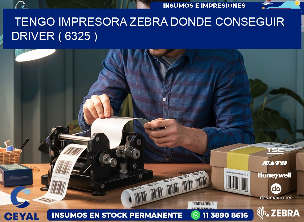 TENGO IMPRESORA ZEBRA DONDE CONSEGUIR DRIVER ( 6325 )