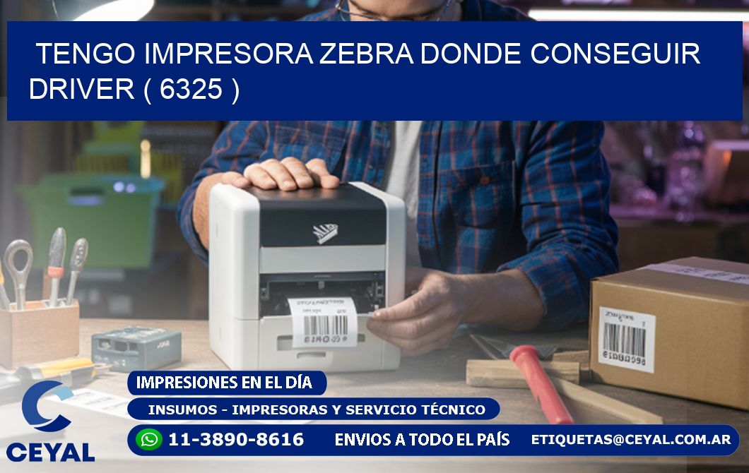 TENGO IMPRESORA ZEBRA DONDE CONSEGUIR DRIVER ( 6325 )