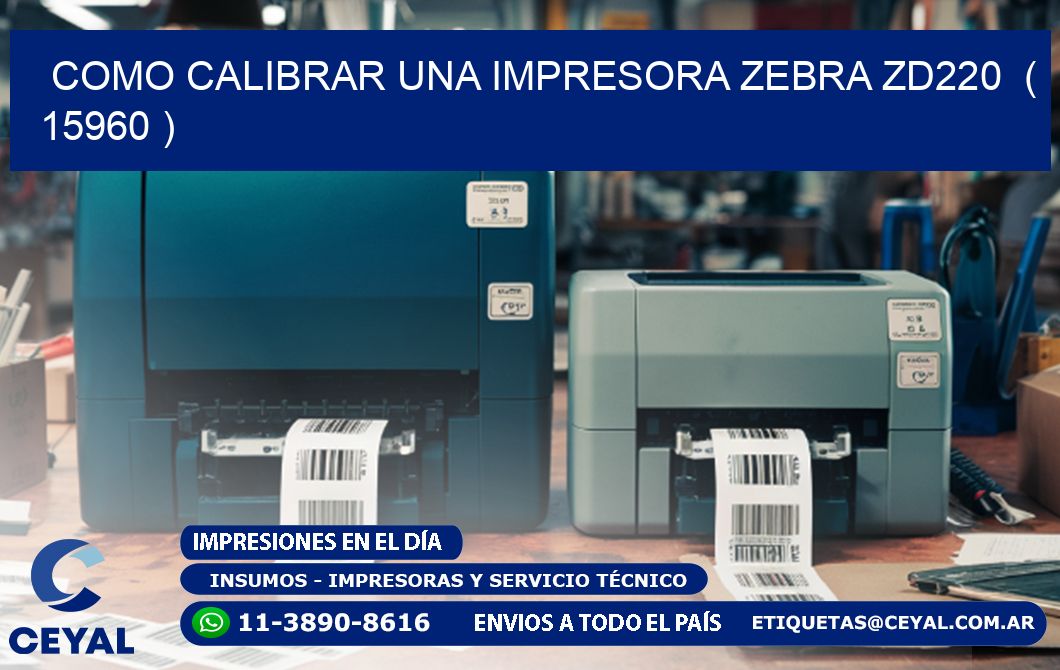 como calibrar una impresora zebra zd220  ( 15960 )