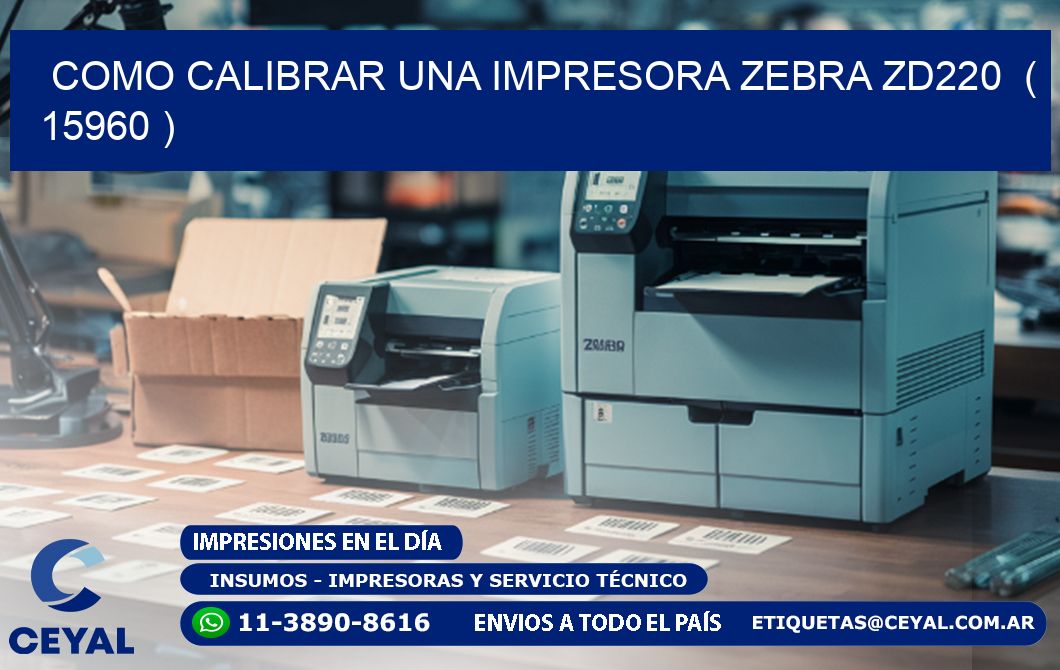 como calibrar una impresora zebra zd220  ( 15960 )