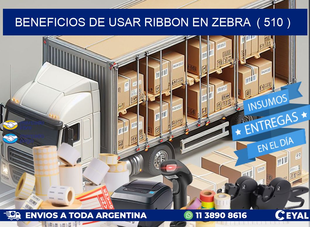 BENEFICIOS DE USAR RIBBON EN ZEBRA  ( 510 )