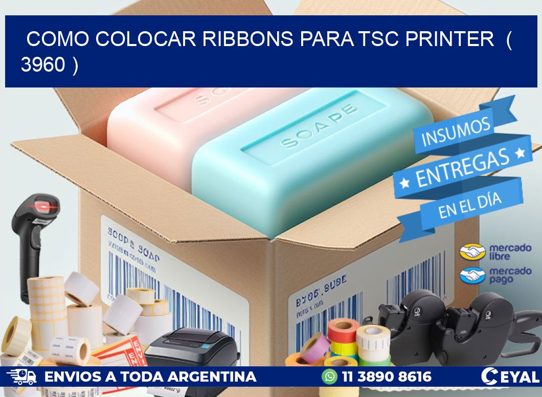 COMO COLOCAR RIBBONS PARA TSC PRINTER ( 3960 )