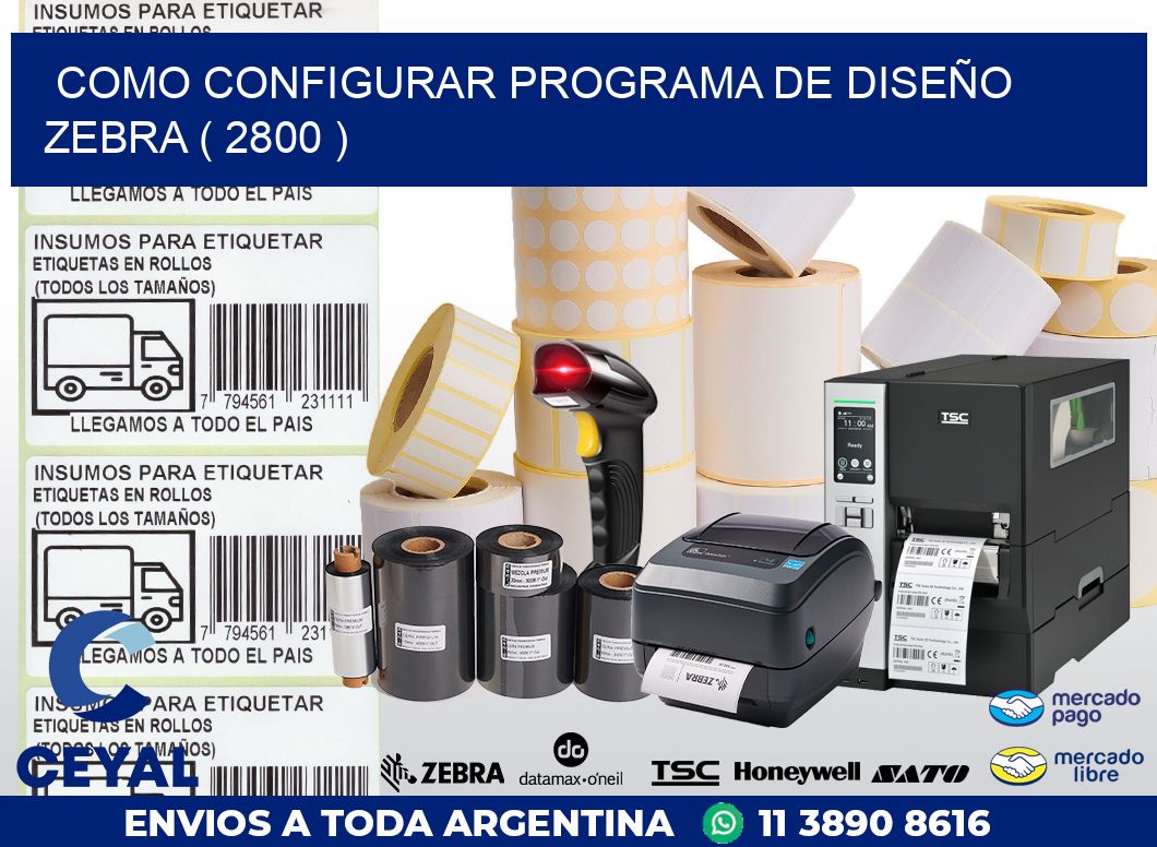 COMO CONFIGURAR PROGRAMA DE DISEÑO ZEBRA ( 2800 )