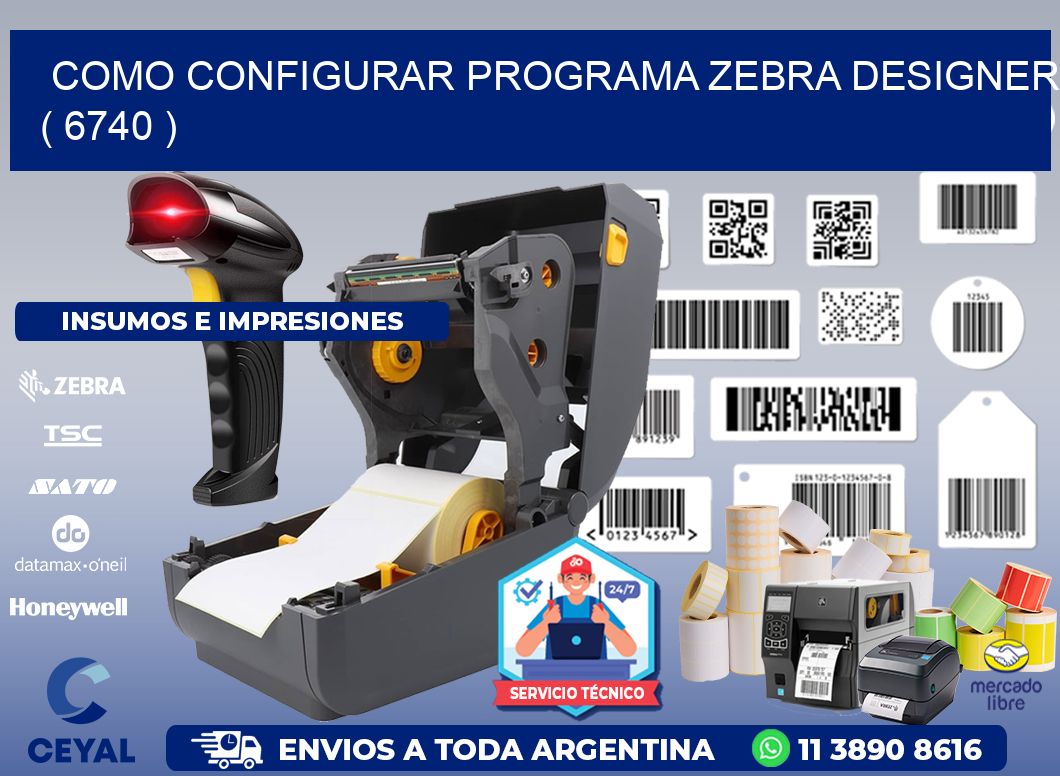 COMO CONFIGURAR PROGRAMA ZEBRA DESIGNER ( 6740 )