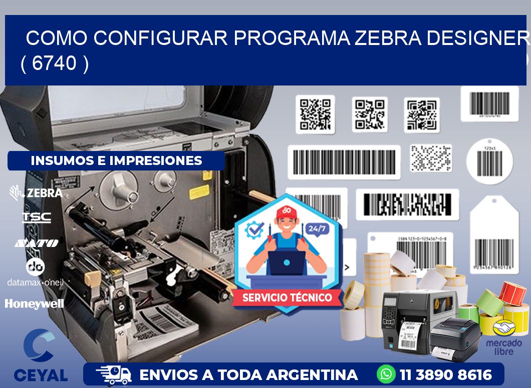 COMO CONFIGURAR PROGRAMA ZEBRA DESIGNER ( 6740 )