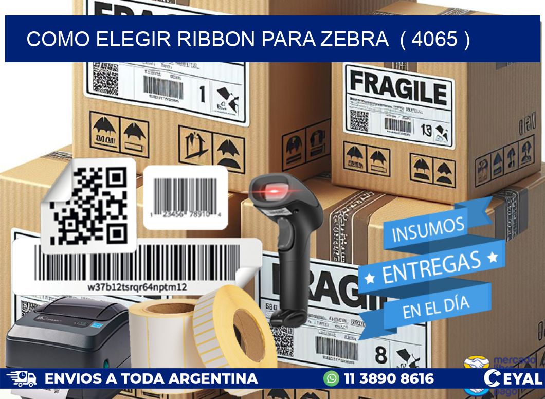 COMO ELEGIR RIBBON PARA ZEBRA ( 4065 )