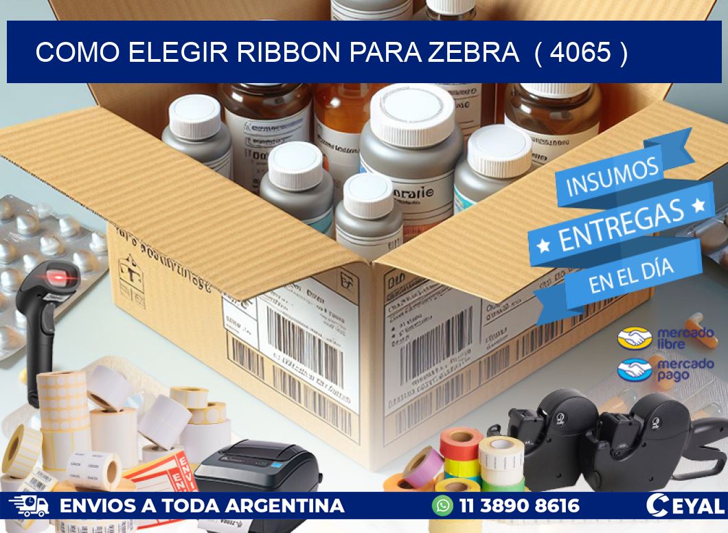 COMO ELEGIR RIBBON PARA ZEBRA ( 4065 )