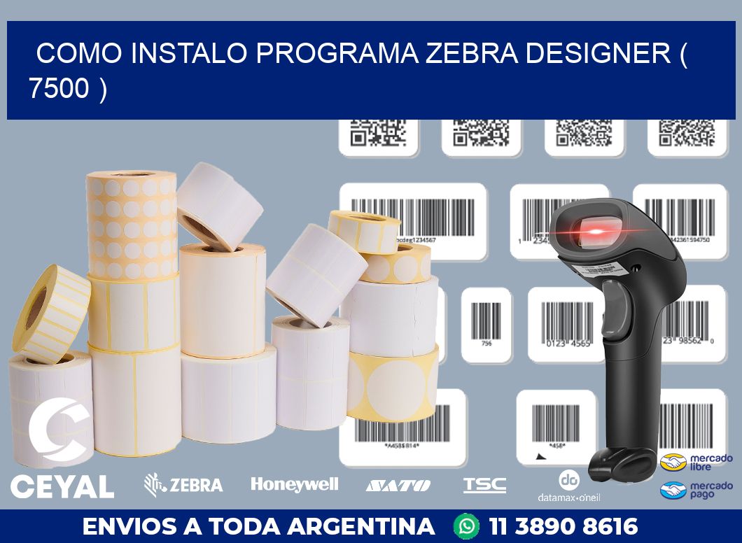 COMO INSTALO PROGRAMA ZEBRA DESIGNER ( 7500 )