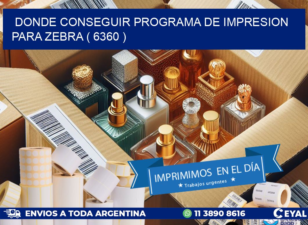 DONDE CONSEGUIR PROGRAMA DE IMPRESION PARA ZEBRA ( 6360 )
