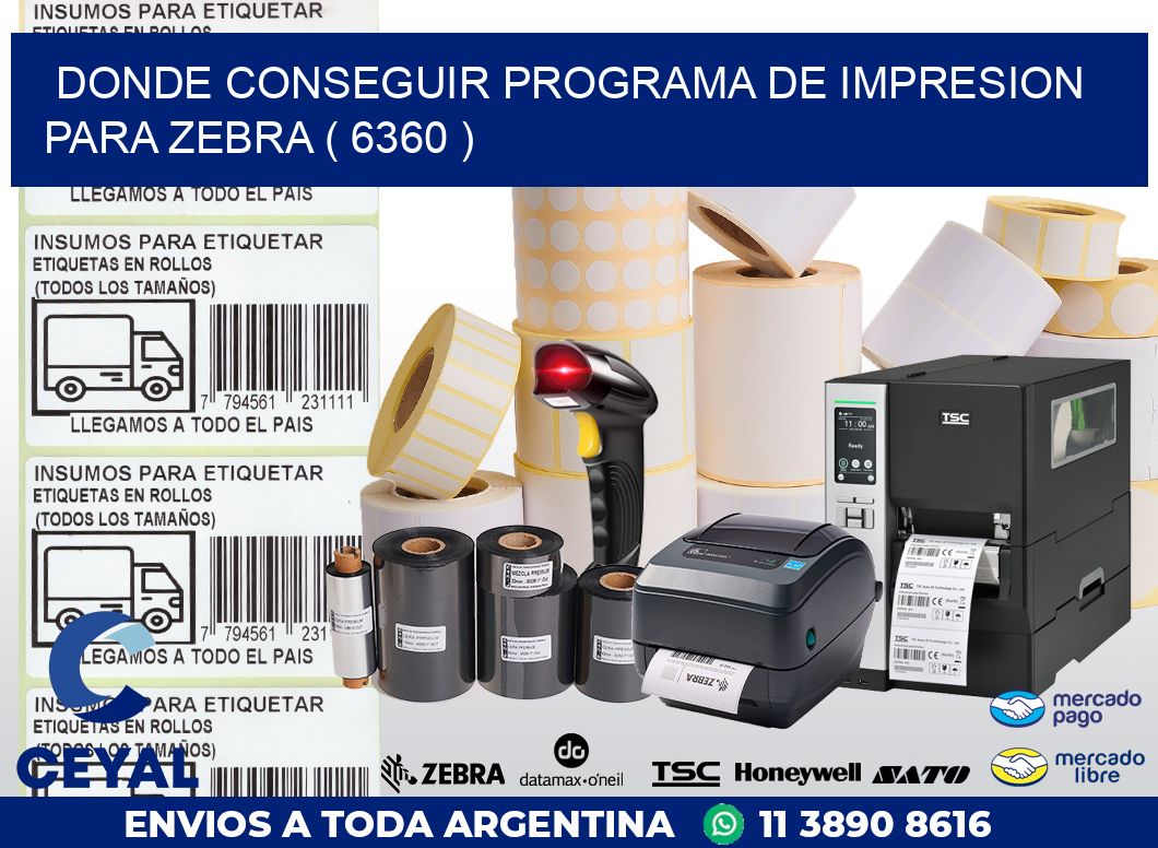 DONDE CONSEGUIR PROGRAMA DE IMPRESION PARA ZEBRA ( 6360 )