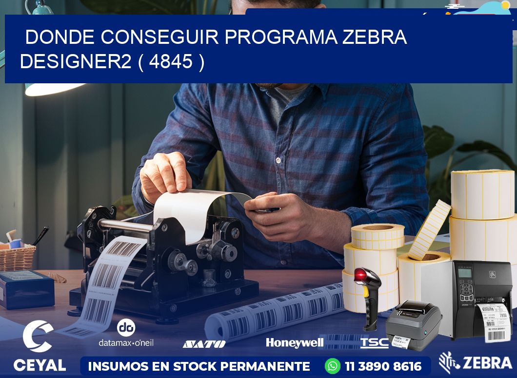 DONDE CONSEGUIR PROGRAMA ZEBRA DESIGNER2 ( 4845 )
